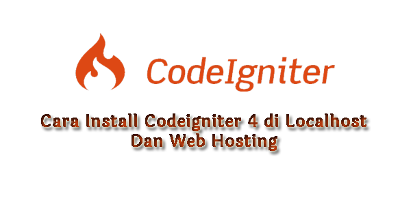Cara Install Codeigniter 4 di Localhost Dan Web Hosting